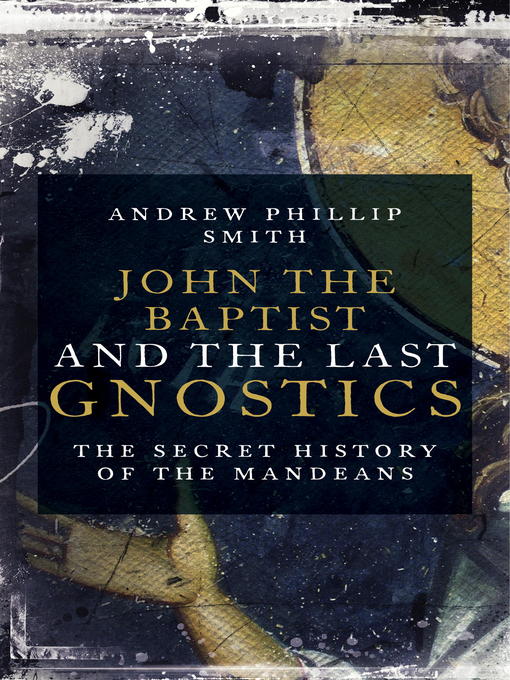 Title details for John the Baptist and the Last Gnostics by Andrew Philip Smith - Available